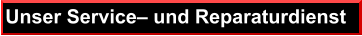 Unser Service– und Reparaturdienst